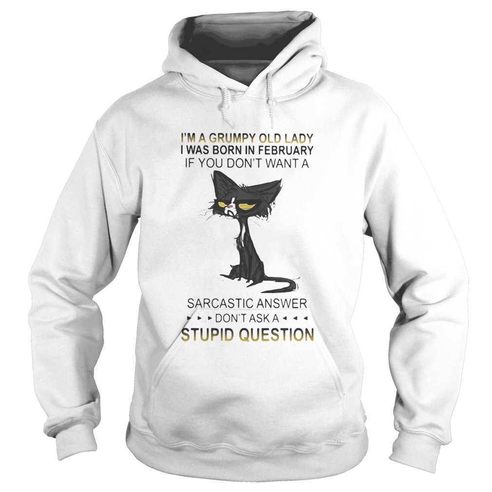 Cat Im a grumpy old lady I was born in february if you dont want a sarcastic answer dont ask a s Hoodie