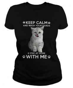 Cat Keep Calm And Wash Your Hands And Stay At Home With Me  Classic Ladies
