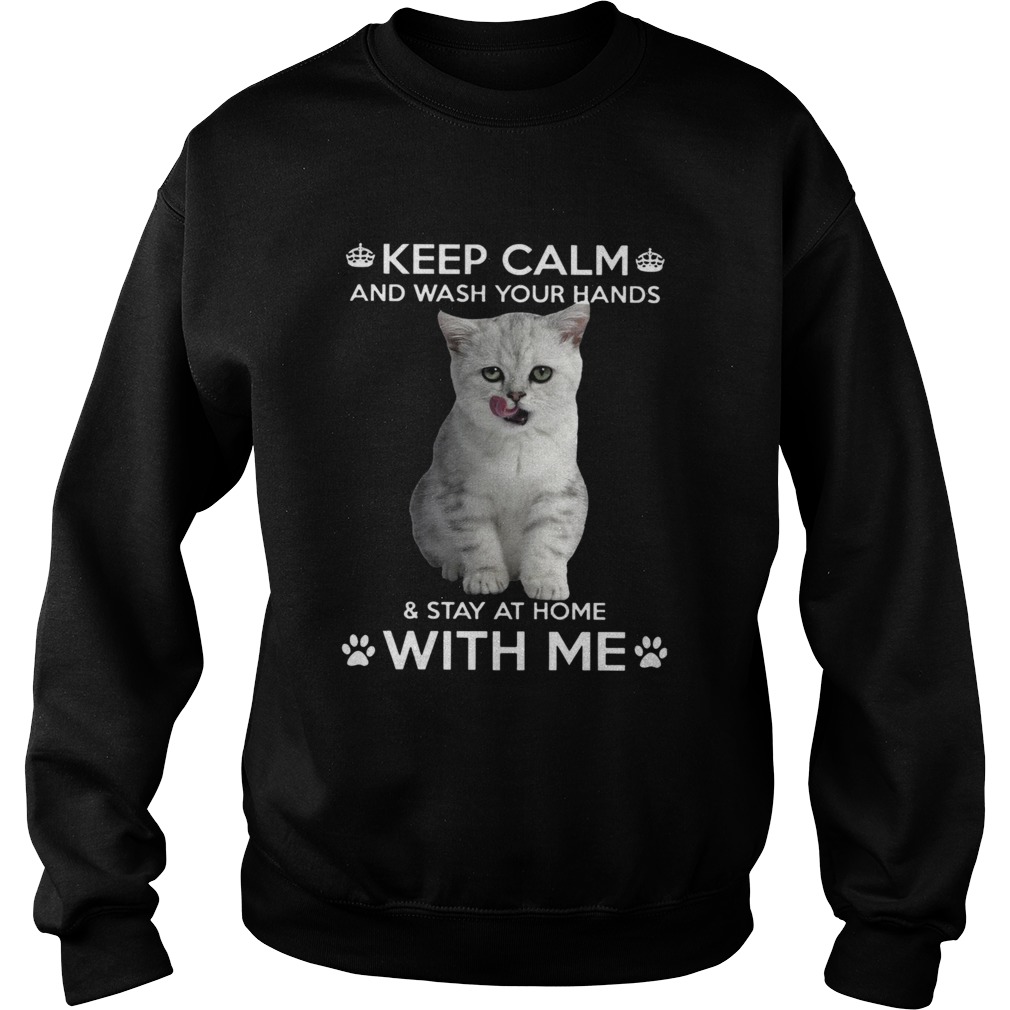 Cat Keep Calm And Wash Your Hands And Stay At Home With Me Sweatshirt