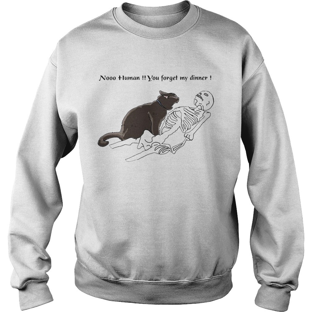 Cat Nooo Human You Forget My Dinner Halloween Sweatshirt