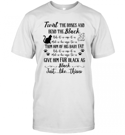 Cat Twist The Bones And Bend The Back Give Him Fur Black As Black Just Like Thissss Halloween T-Shirt
