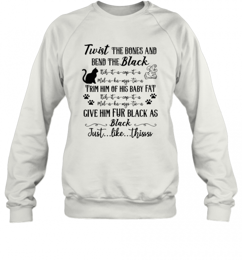 Cat Twist The Bones And Bend The Back Give Him Fur Black As Black Just Like Thissss Halloween T-Shirt Unisex Sweatshirt