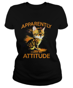 Cat apparently i have an attitude art  Classic Ladies