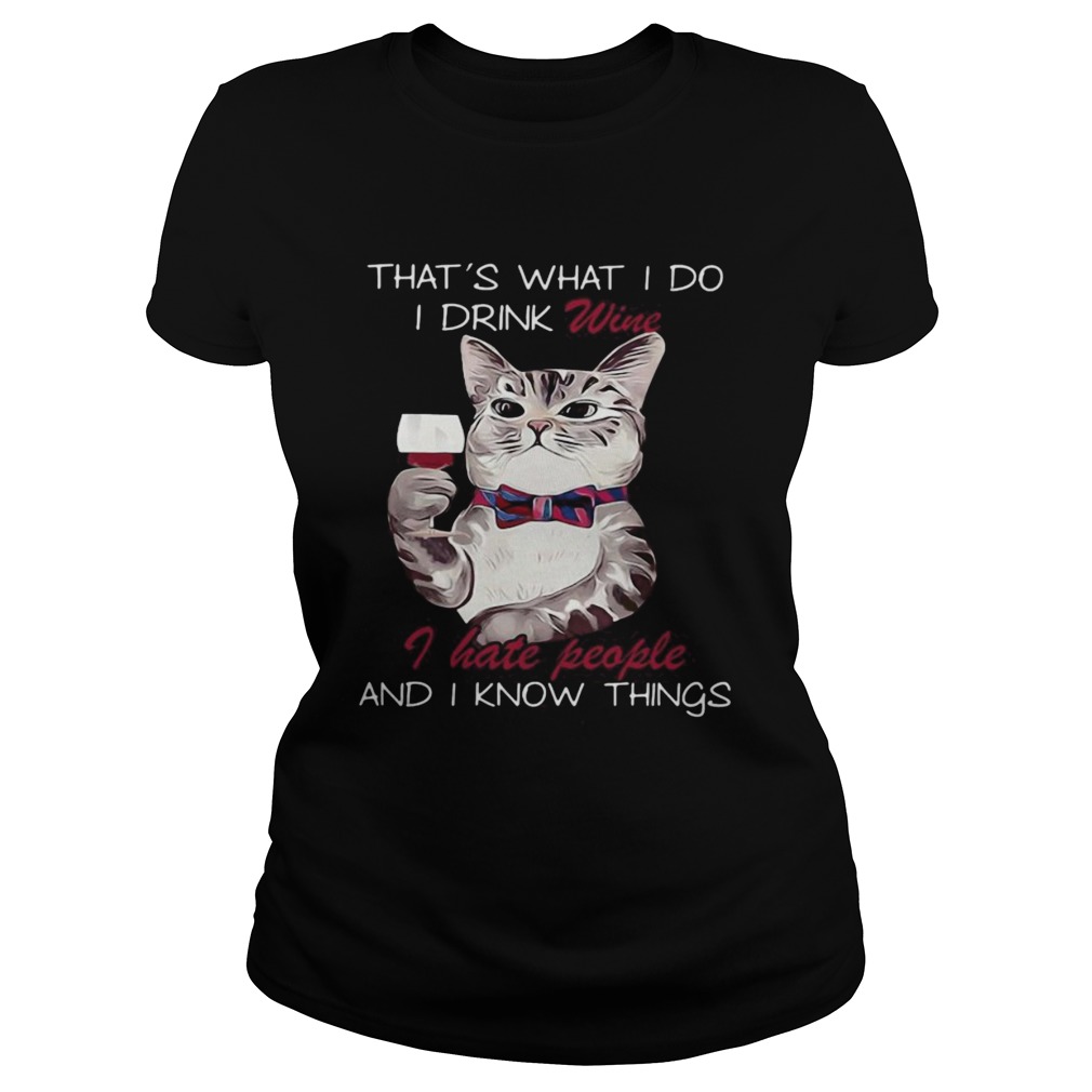 Cat thats what i do i drink wine i hate people and i know things Classic Ladies