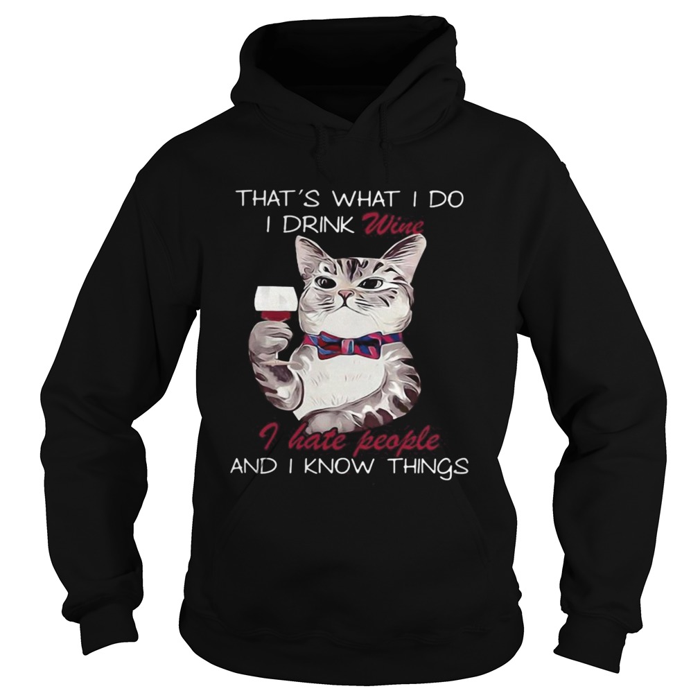 Cat thats what i do i drink wine i hate people and i know things Hoodie