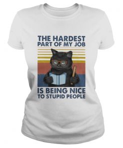Cat the hardest part of my job is being nice to stupid people vintage retro  Classic Ladies