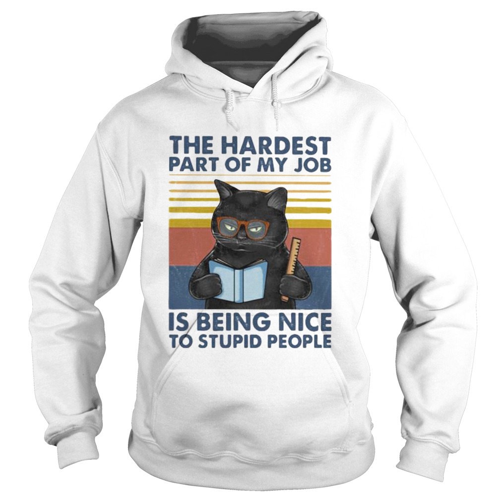 Cat the hardest part of my job is being nice to stupid people vintage retro Hoodie