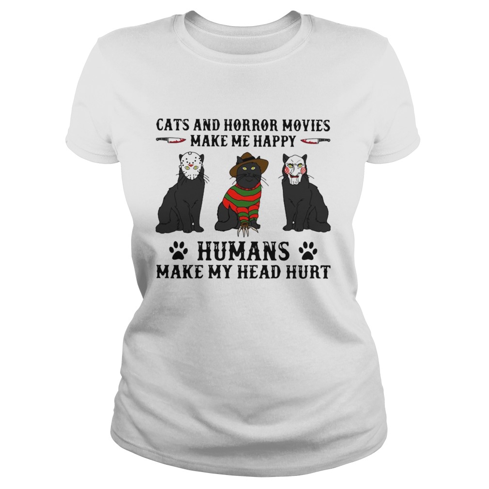 Cats And Horror Movies Make Me Happy Humans Make My Head Hurt Classic Ladies