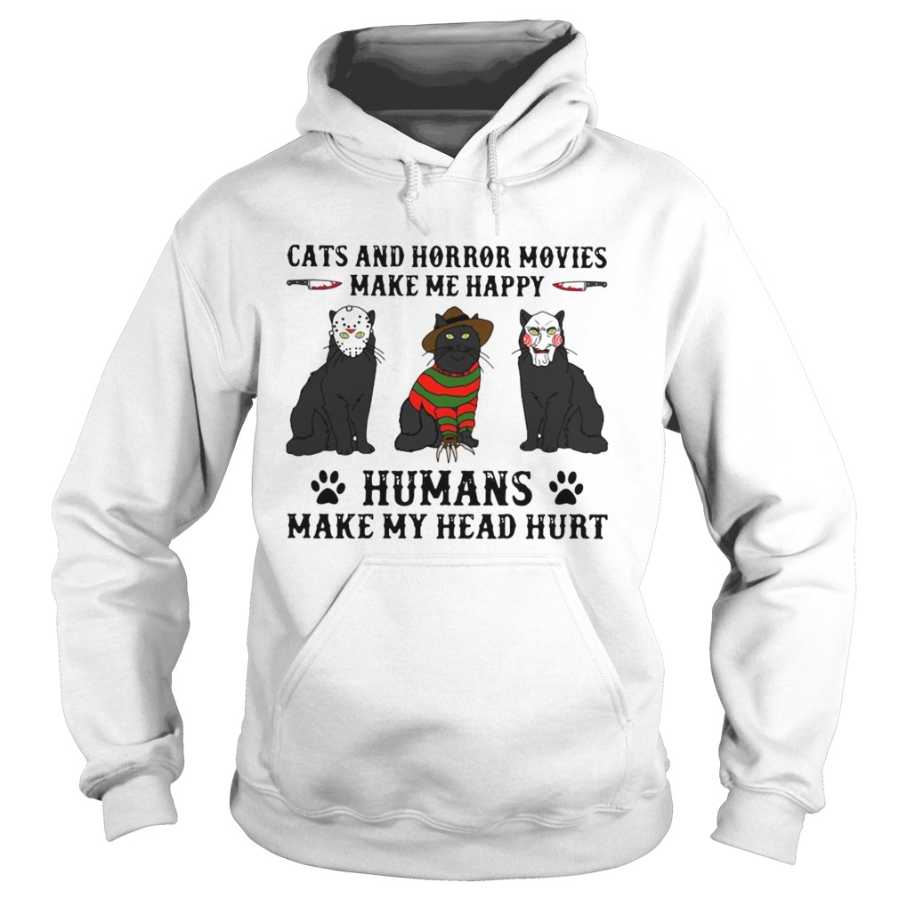 Cats And Horror Movies Make Me Happy Humans Make My Head Hurt Hoodie