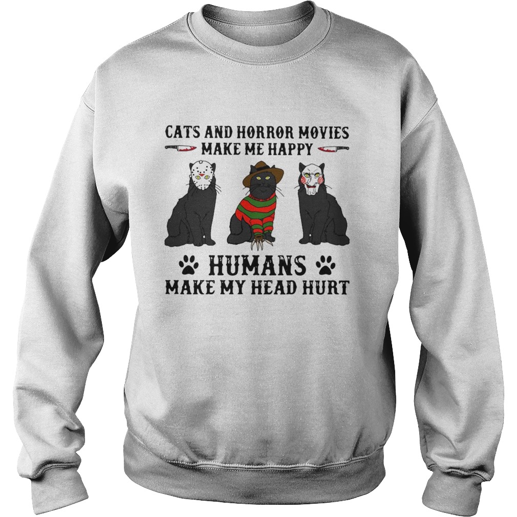Cats And Horror Movies Make Me Happy Humans Make My Head Hurt Sweatshirt