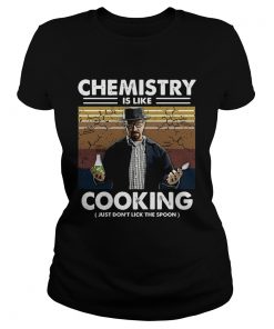 Chemistry Is Like Cooking Just Dont Lick The Spoon  Classic Ladies