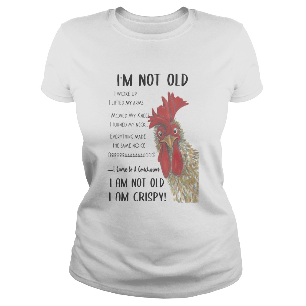 Chicken Im not old I woke up I lifted my arms I moved my knees I turned my neck Everything Classic Ladies