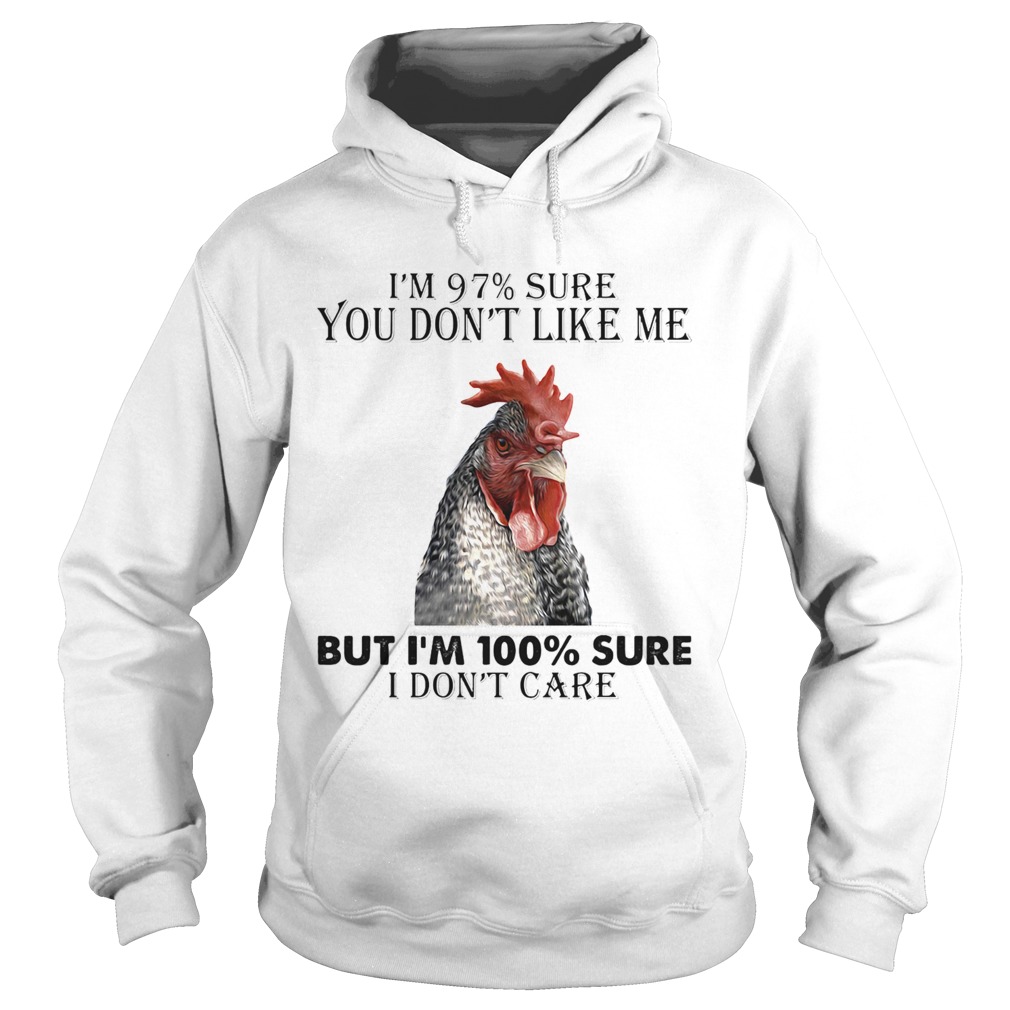 Chicken im 97 sure you dont like me but im 100 sure i dont care Hoodie