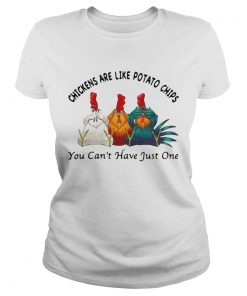 Chickens Are Like Potato Chips You Cant Have Just One  Classic Ladies