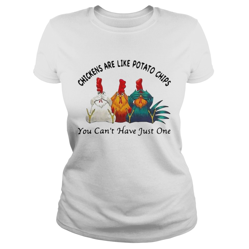 Chickens Are Like Potato Chips You Cant Have Just One Classic Ladies