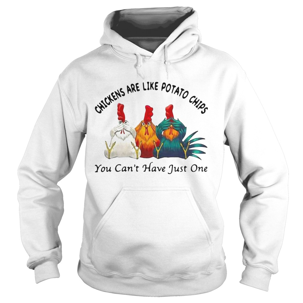 Chickens Are Like Potato Chips You Cant Have Just One Hoodie