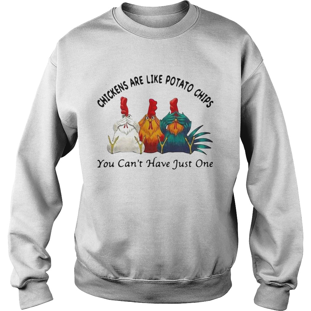 Chickens Are Like Potato Chips You Cant Have Just One Sweatshirt