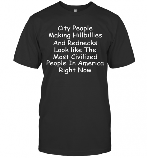 City People Making Hillbillies And Rednecks T-Shirt Classic Men's T-shirt