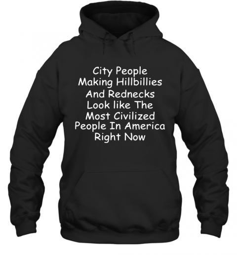 City People Making Hillbillies And Rednecks T-Shirt Unisex Hoodie