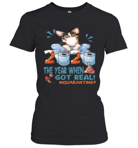 Corgi Mask 2020 The Year When Shit Got Real Quarantined Toilet Paper T-Shirt Classic Women's T-shirt