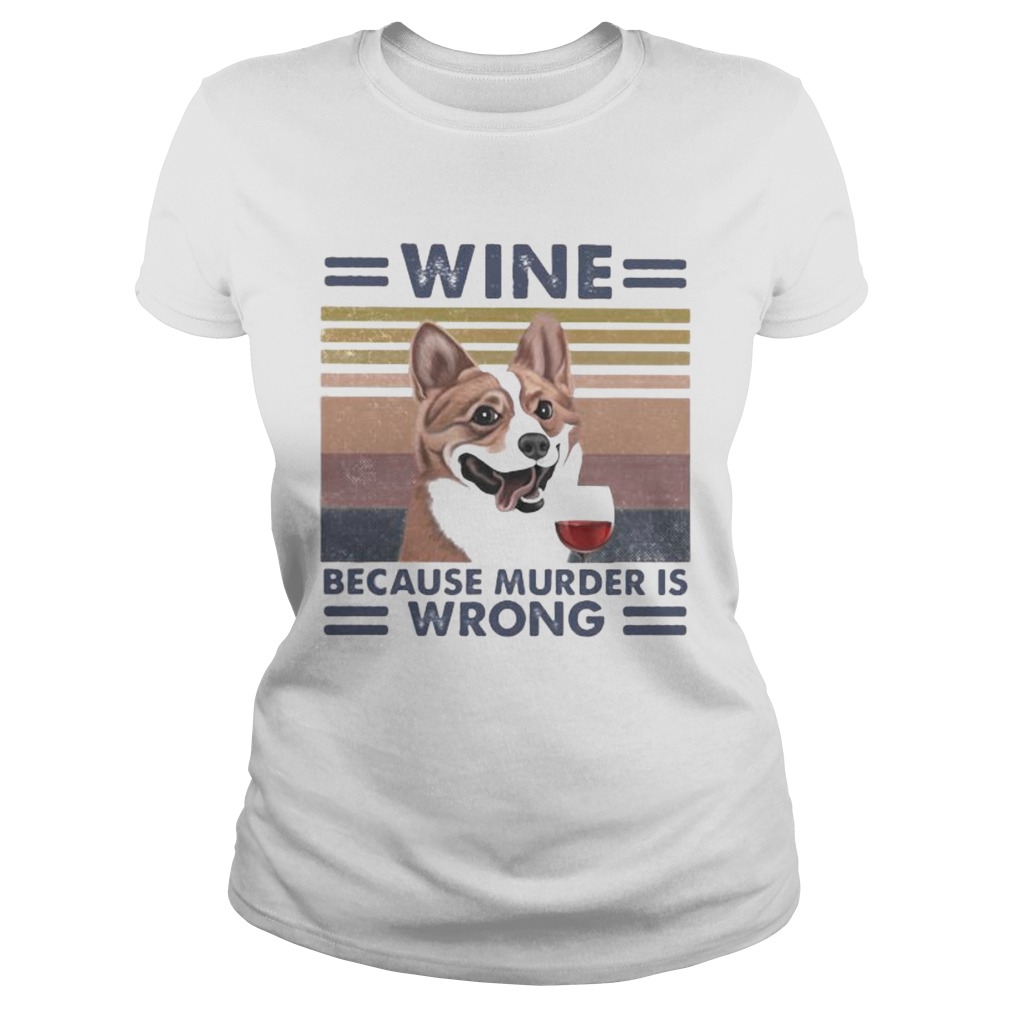 Corgi wine because murder is wrong vintage retro Classic Ladies