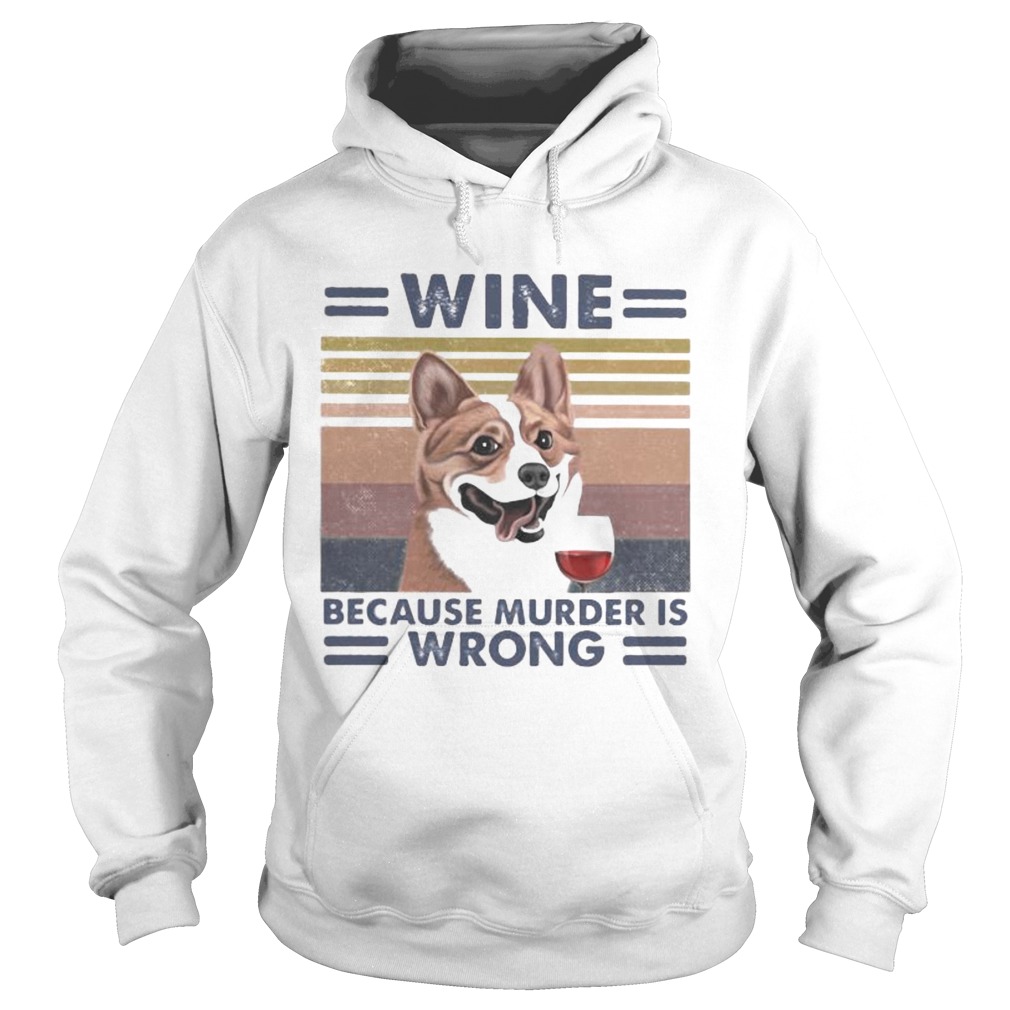 Corgi wine because murder is wrong vintage retro Hoodie