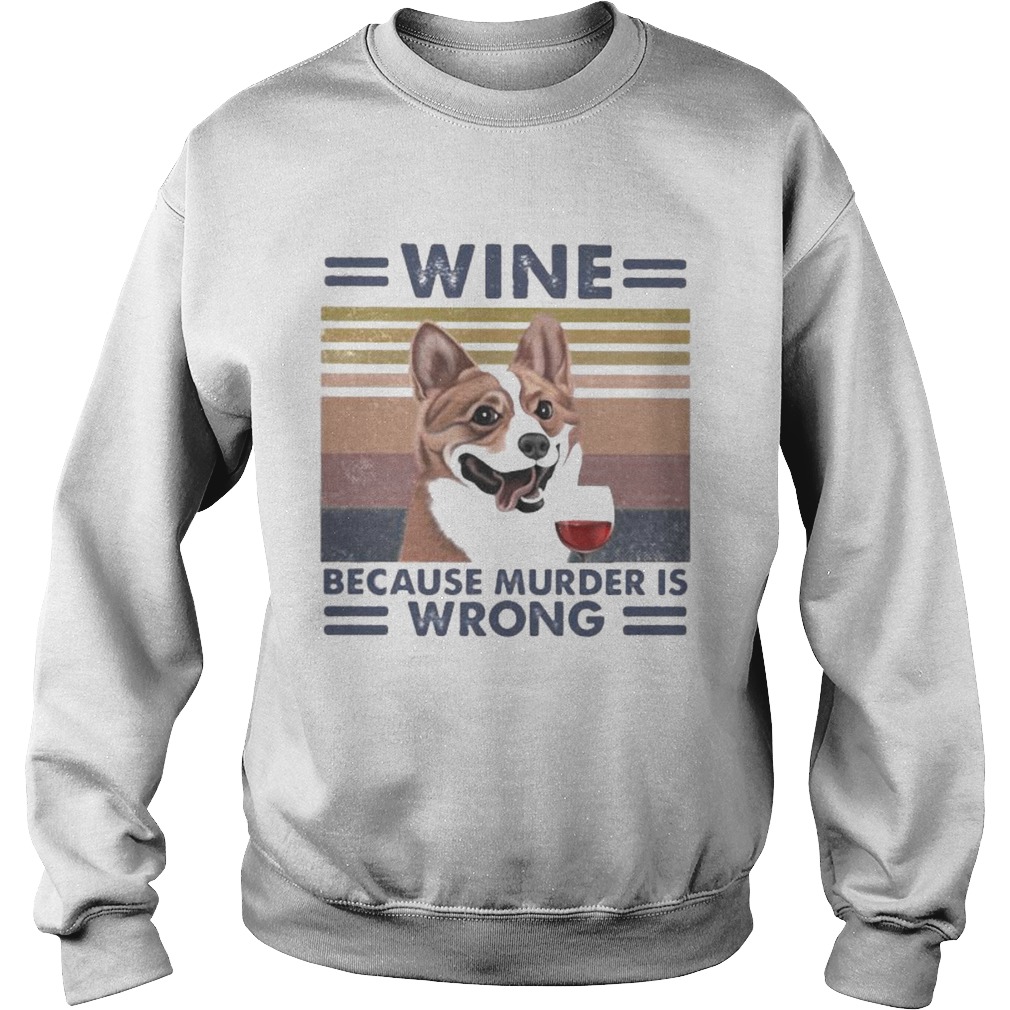 Corgi wine because murder is wrong vintage retro Sweatshirt