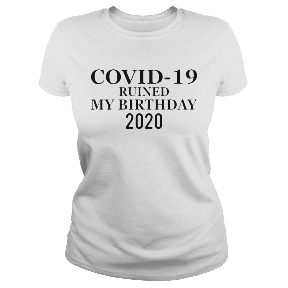 Covid19 ruined my birthday 2020 white Classic Ladies