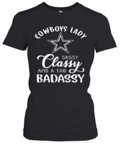 Cowboys Lady Sassy Classy And A Tad Badassy T-Shirt Classic Women's T-shirt