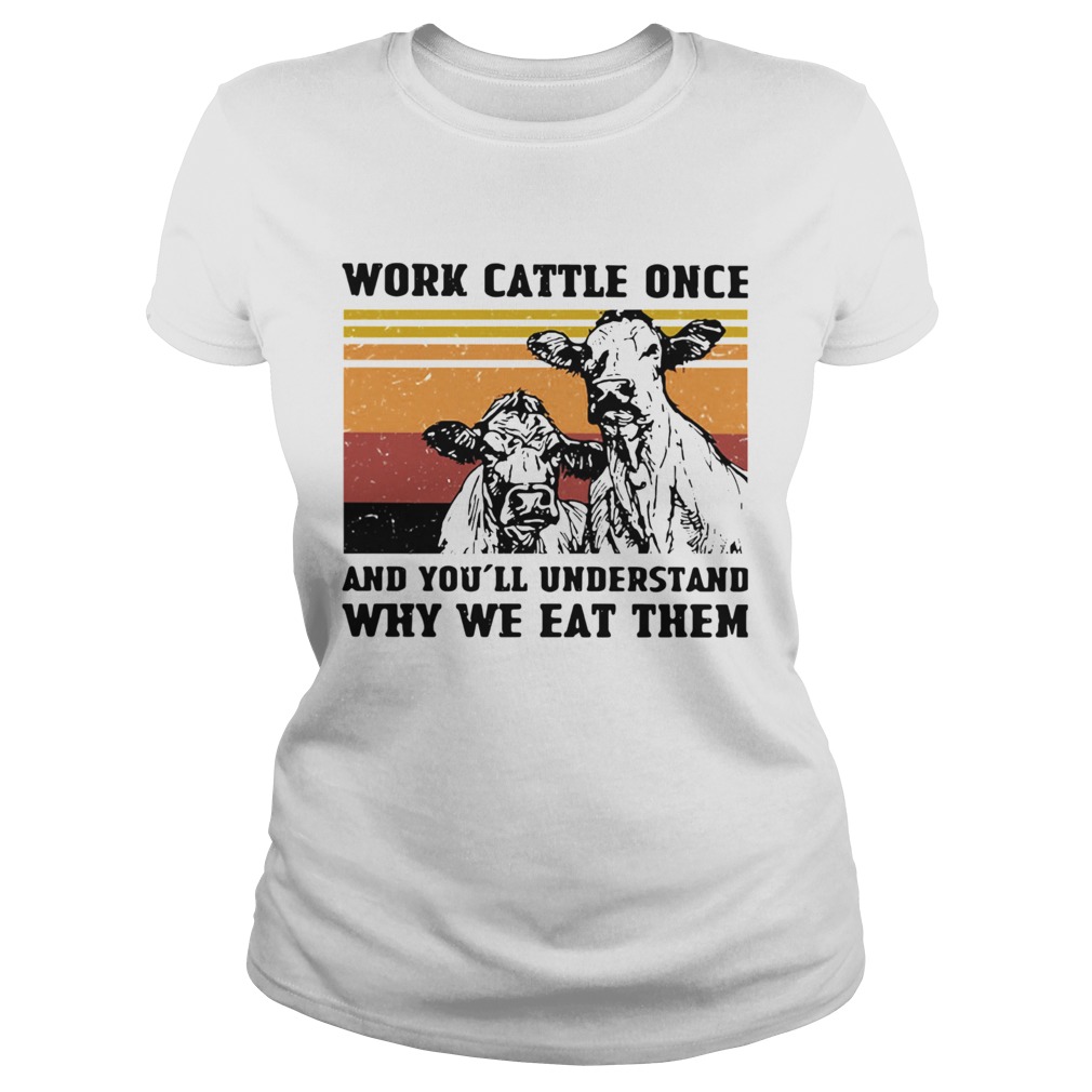 Cows Work Cattle Once And Youll Understand Why We Eat Them Vintage Classic Ladies