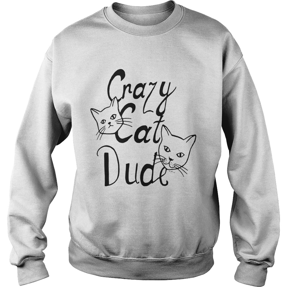 Crazy Cat Dude Sweatshirt