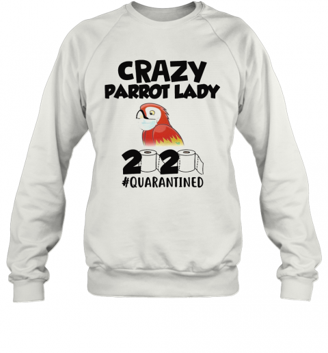 Crazy Parrot Lady 2020 #Quarantined Mask T-Shirt Unisex Sweatshirt