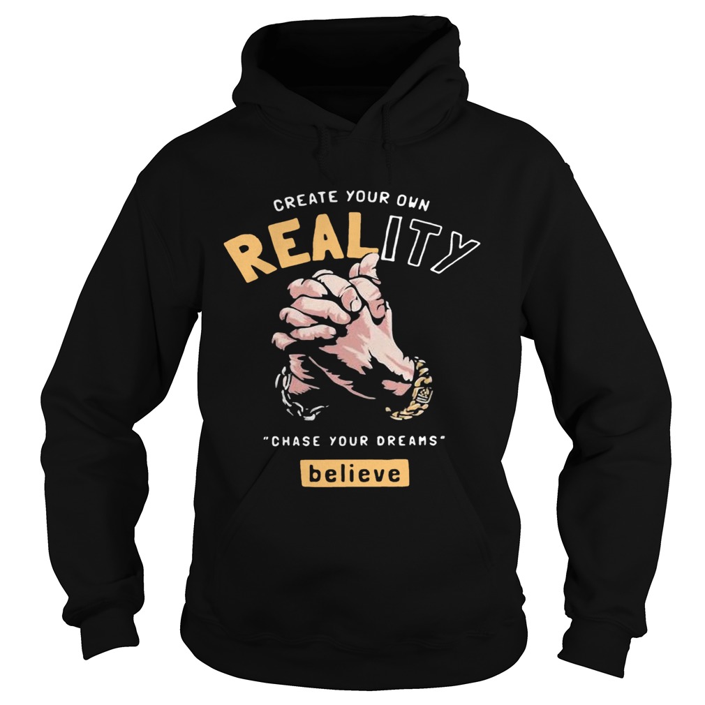 Create Your Own Reality Chase Your Dreams Believe Hand Hoodie