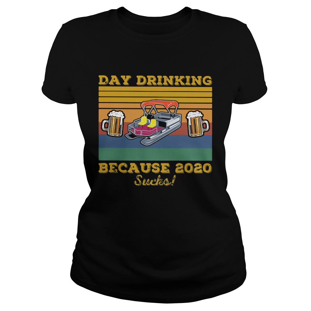 DAY DRINKING BECAUSE 2020 SUCKS BEER BOAT VINTAGE RETRO Classic Ladies