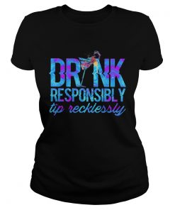 DRINK RESPONSIBLY TIP RECKLESSLY COCKTAIL  Classic Ladies