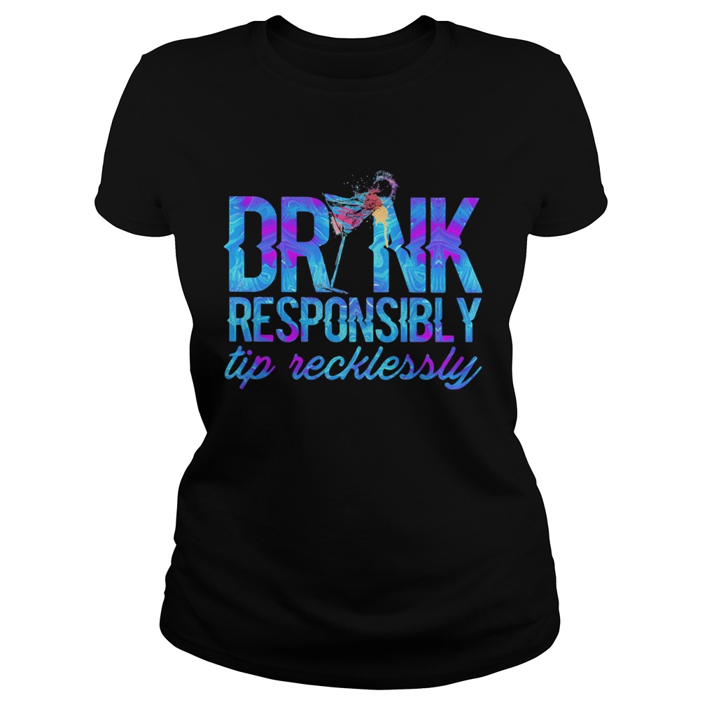 DRINK RESPONSIBLY TIP RECKLESSLY COCKTAIL Classic Ladies