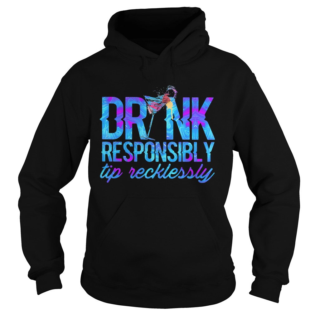 DRINK RESPONSIBLY TIP RECKLESSLY COCKTAIL Hoodie