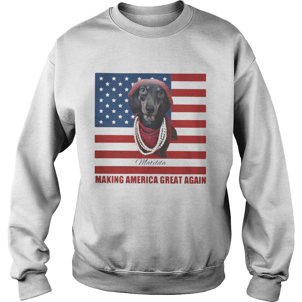 Dachshund Matilda Making America Great Again American Flag Sweatshirt
