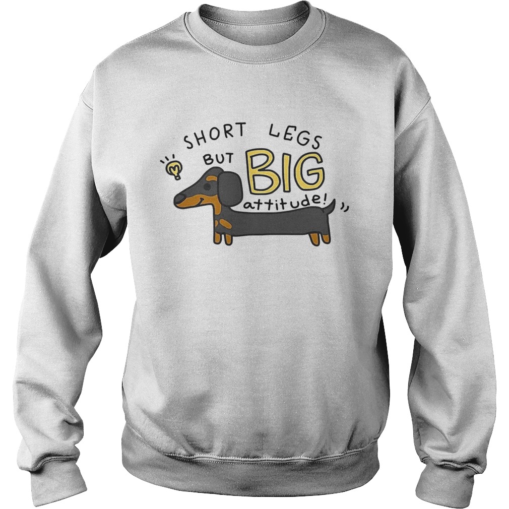 Dachshund Short Legs But Big Attitude Sweatshirt