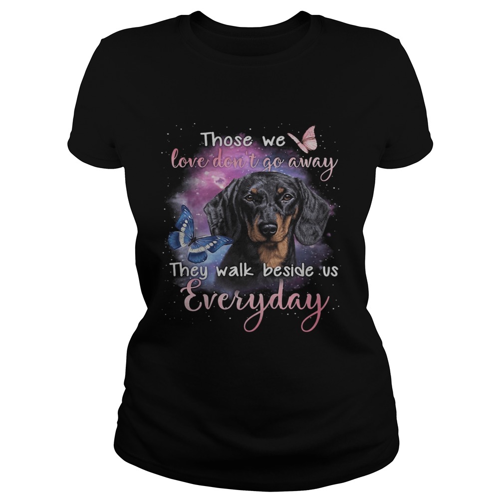 Dachshund those we love dont go away they walk beside us everyday butterflies Classic Ladies