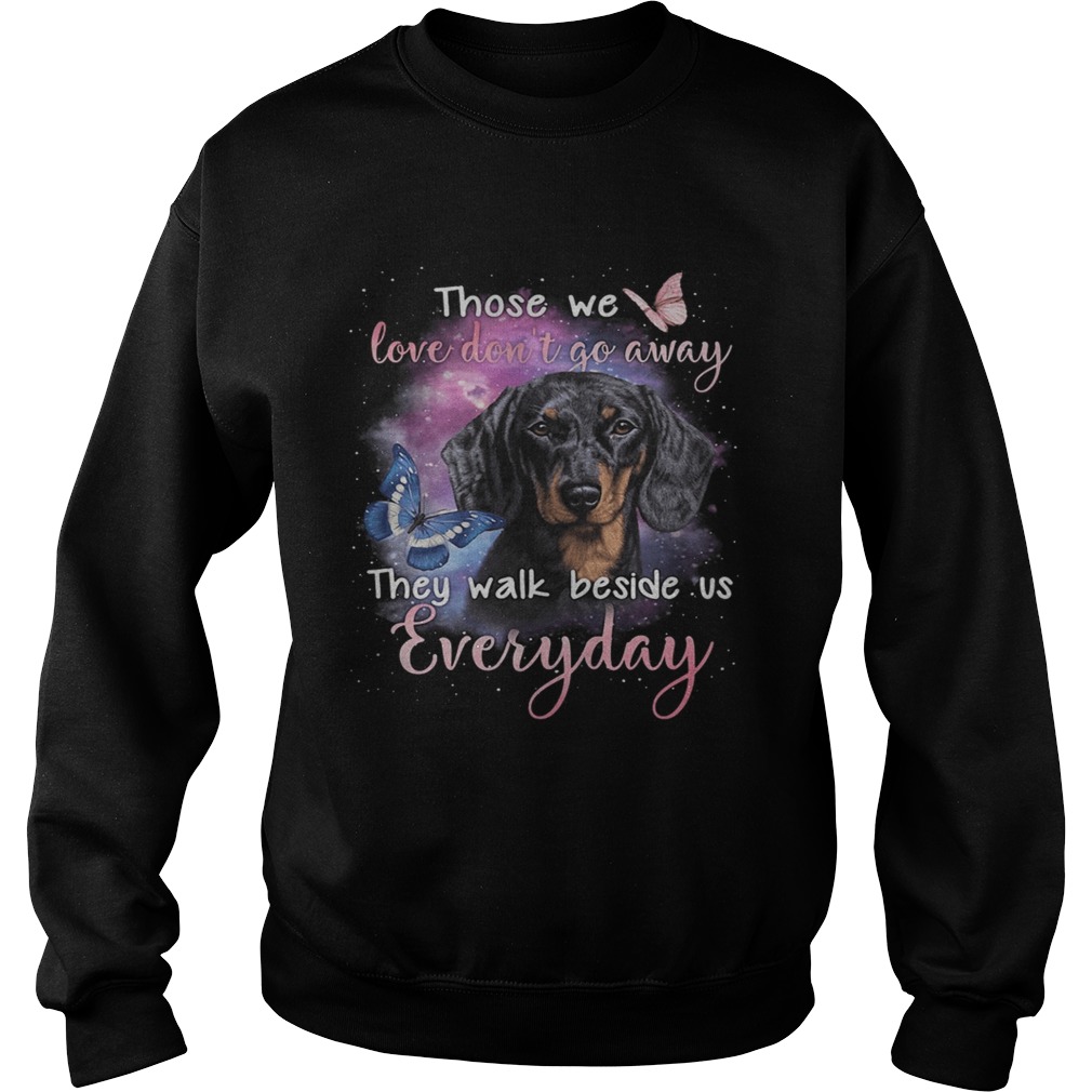 Dachshund those we love dont go away they walk beside us everyday butterflies Sweatshirt