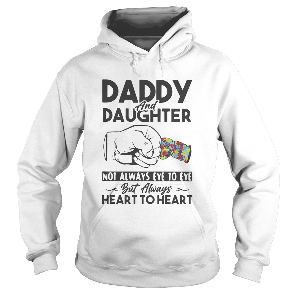 Daddy and daughter not always eye to eye but always heart to heart autism Hoodie