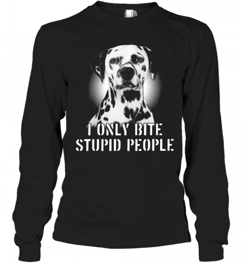 Dalmatian I Only Bite Stupid People T-Shirt Long Sleeved T-shirt 