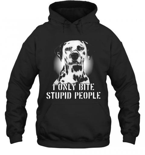 Dalmatian I Only Bite Stupid People T-Shirt Unisex Hoodie
