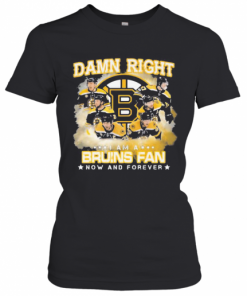 Damn Right I Am A Boston Bruins Fan Now And Forever Stars T-Shirt Classic Women's T-shirt