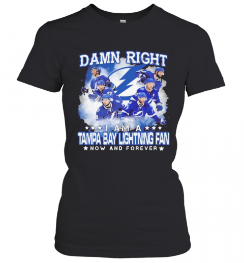 Damn Right I Am A Tampa Bay Lightning Fan Now And Forever Stars T-Shirt Classic Women's T-shirt