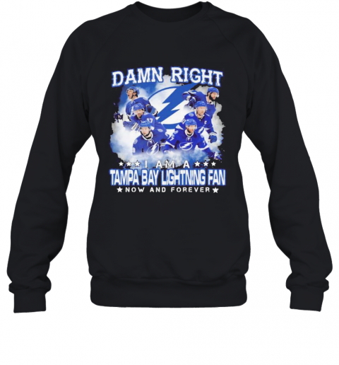 Damn Right I Am A Tampa Bay Lightning Fan Now And Forever Stars T-Shirt Unisex Sweatshirt