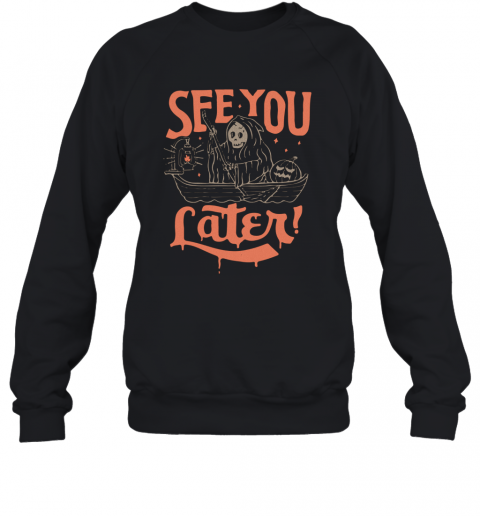 Death See You Later Halloween T-Shirt Unisex Sweatshirt