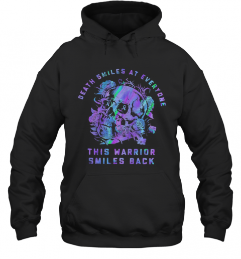 Death Smiles At Everyone This Warrior Smiles Back Cancer Awareness T-Shirt Unisex Hoodie