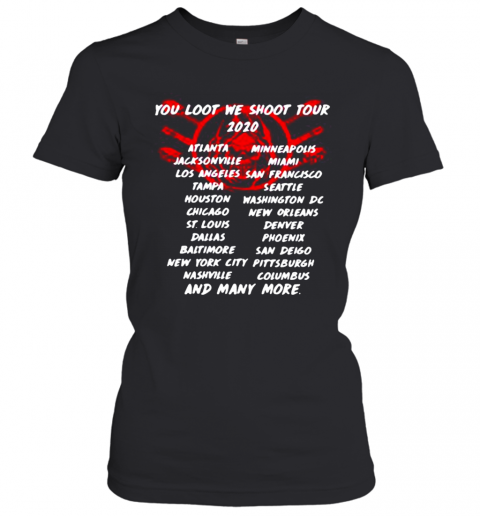 Death You Loot We Shoot Tour 2020 Atlanta Jacksonville Losangeles Tampa Houston Chicago St.Louis Dallas Baltimore New York City Nashville And Many More T-Shirt Classic Women's T-shirt